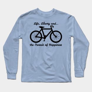 Life, Liberty and the Pursuit of Happiness Long Sleeve T-Shirt